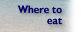 Where to eat